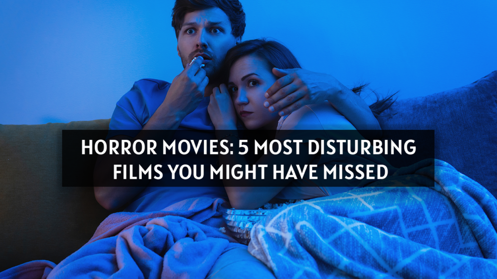 Horror Movies: 5 Most Disturbing Films You Might Have Missed